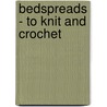 Bedspreads - To Knit And Crochet door Anon