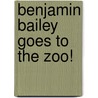 Benjamin Bailey Goes To The Zoo! by Justin Matott