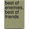 Best Of Enemies, Best Of Friends door Brian Moses