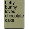 Betty Bunny Loves Chocolate Cake door Michael Kaplan