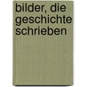Bilder, Die Geschichte Schrieben by Gerhard Paul