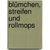 Blümchen, Streifen und Rollmops door Dietrich Novak