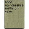 Bond No-Nonsense Maths 6-7 Years door Sarah Lindsay