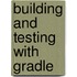 Building And Testing With Gradle