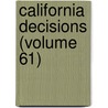 California Decisions (Volume 61) door California. Supreme Court