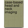 Case-Based Head And Neck Imaging door Gaurang Shah