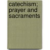 Catechism; Prayer And Sacraments by Morley Stevenson