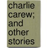 Charlie Carew; And Other Stories door Annie Thomas