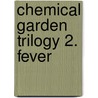 Chemical Garden Trilogy 2. Fever door Lauren DeStefano