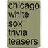 Chicago White Sox Trivia Teasers