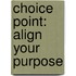 Choice Point: Align Your Purpose