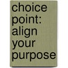 Choice Point: Align Your Purpose door Harry Massey