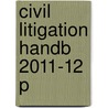 Civil Litigation Handb 2011-12 P by Susan Cunningham-Hill