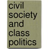 Civil Society And Class Politics door Onbekend