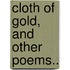 Cloth Of Gold, And Other Poems..