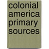 Colonial America Primary Sources door Uxl