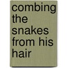 Combing The Snakes From His Hair by James Thomas Stevens