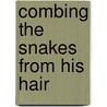 Combing The Snakes From His Hair door James Thomas Stevens