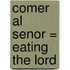 Comer al Senor = Eating the Lord