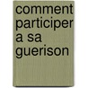 Comment Participer A Sa Guerison door Monique Verdilhac