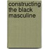 Constructing The Black Masculine