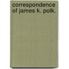 Correspondence of James K. Polk. by James K. Polk