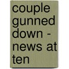Couple Gunned Down - News At Ten door Laurie Moore
