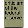 Criticism Of The Federal Reserve door Frederic P. Miller
