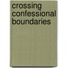 Crossing Confessional Boundaries door Mary E. Frandsen