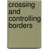 Crossing and Controlling Borders door Mechthild Baumann