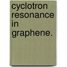 Cyclotron Resonance In Graphene. by Erik Alfred Henriksen
