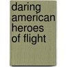 Daring American Heroes Of Flight door Jennifer Reed