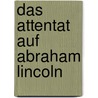 Das Attentat Auf Abraham Lincoln by Kathrin Unger