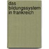 Das Bildungssystem In Frankreich