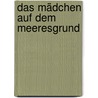 Das Mädchen auf dem Meeresgrund door Lotte Hass