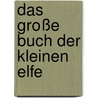 Das große Buch der kleinen Elfe by Marc Limoni