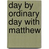 Day by Ordinary Day With Matthew door Mark G. Boyer