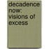 Decadence Now: Visions Of Excess
