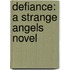 Defiance: A Strange Angels Novel