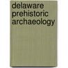 Delaware Prehistoric Archaeology door Jay Custer