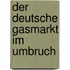 Der Deutsche Gasmarkt Im Umbruch