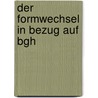 Der Formwechsel In Bezug Auf Bgh by Ivonne Hennecke