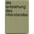Die Entstehung Des Ritterstandes