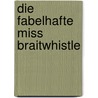 Die Fabelhafte Miss Braitwhistle door Sabine Ludwig