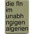 Die Fln Im Unabh Ngigen Algerien