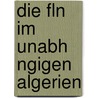 Die Fln Im Unabh Ngigen Algerien door Manuel Irman