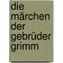 Die Märchen der Gebrüder Grimm