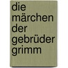 Die Märchen der Gebrüder Grimm door Jakob Grimm