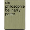 Die Philosophie Bei Harry Potter door Gregory Bassham