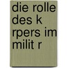 Die Rolle Des K Rpers Im Milit R door Lars Ultzsch